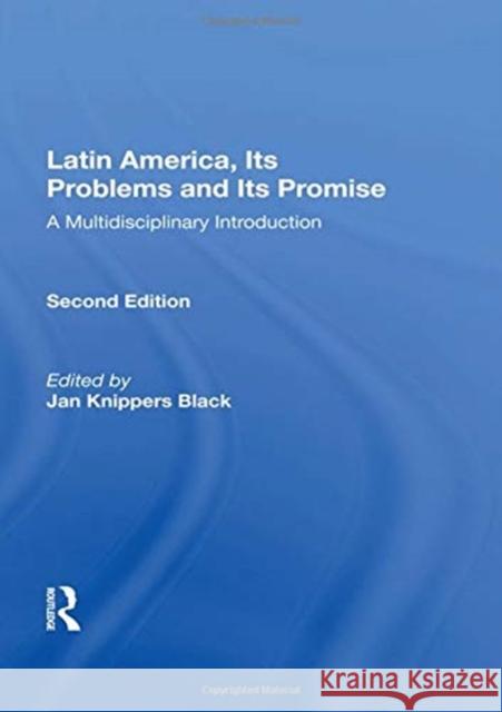 Latin America, Its Problems and Its Promise: A Multidisciplinary Introduction Black, Jan Knippers 9780367153397