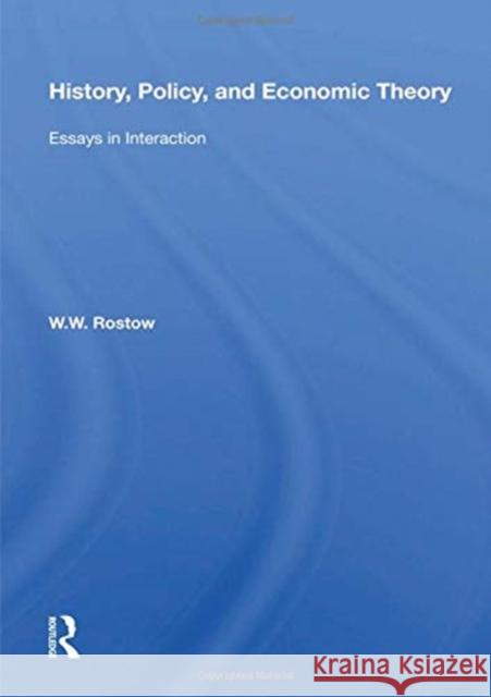 History, Policy, and Economic Theory: Essays in Interaction W. W. Rostow 9780367153502 Routledge