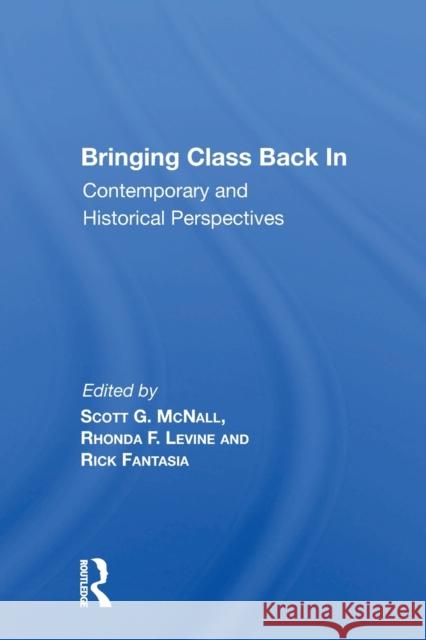 Bringing Class Back in: Contemporary and Historical Perspectives Scott G. McNall 9780367153625 Routledge