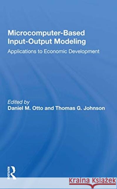 Microcomputer Based Input-Output Modeling: Applicatons to Economic Development Daniel M. Otto 9780367153809