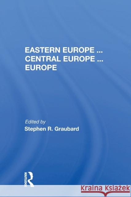 Eastern Europe ... Central Europe ... Europe Graubard, Stephen R. 9780367153878 Routledge