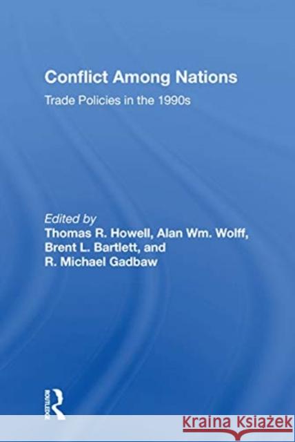 Conflict Among Nations: Trade Policies in the 1990s Thomas R. Howell 9780367153939