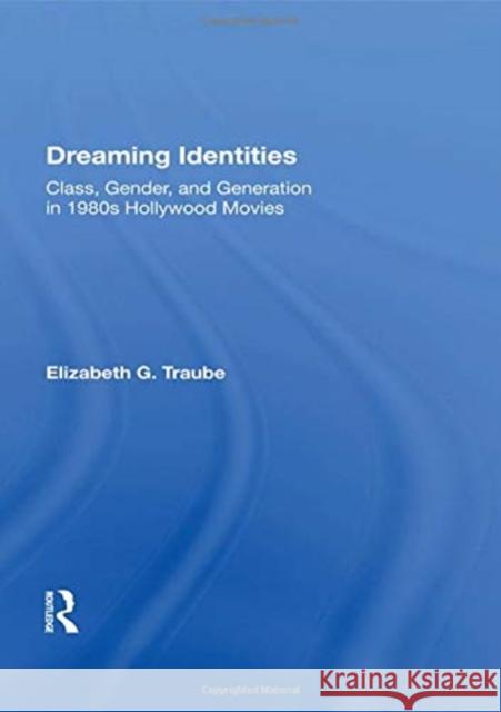 Dreaming Identities: Class, Gender, and Generation in 1980s Hollywood Movies Elizabeth G. Traube 9780367154189