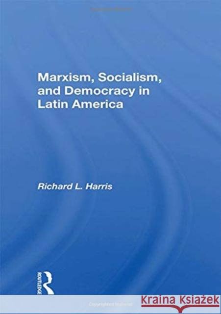 Marxism, Socialism, and Democracy in Latin America Richard L. Harris 9780367154196 Routledge