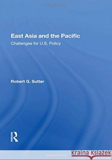 East Asia and the Pacific: Challenges for U.S. Policy Robert G. Sutter 9780367154288