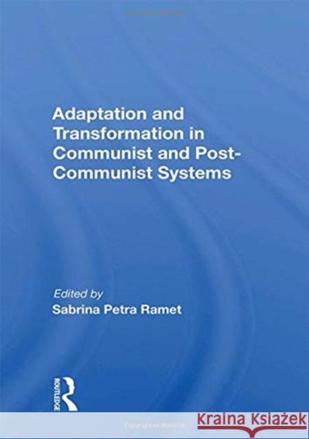 Adaptation and Transformation in Communist and Post-Communist Systems Sabrina Petra Ramet 9780367154363