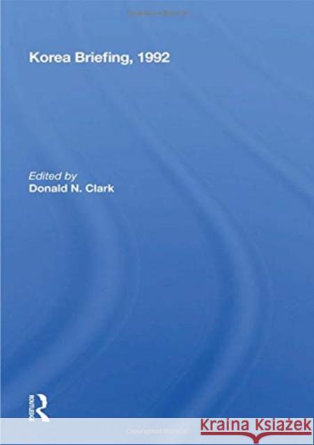 Korea Briefing, 1992 Donald N. Clark 9780367154561 Routledge