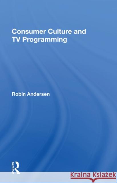 Consumer Culture and TV Programming  9780367154622 Routledge