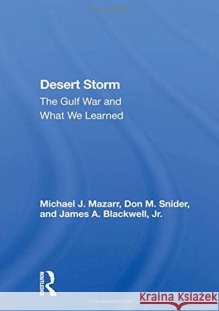 Desert Storm: The Gulf War and What We Learned Michael J. Mazarr 9780367154776