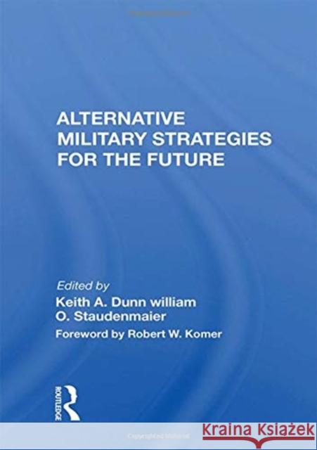 Alternative Military Strategies for the Future: Thinking about Strategy: A Practitioner's Perspective Dunn, Keith A. 9780367155148