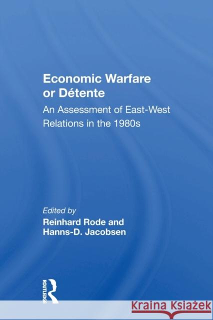 Economic Warfare or Détente: An Assessment of East-West Relations in the 1980s Rode, Reinhard 9780367155209
