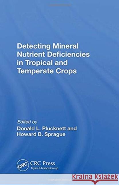 Detecting Mineral Nutrient Deficiencies in Tropical and Temperate Crops Donald L. Plucknett 9780367155261