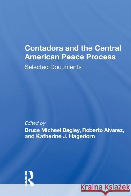 Contadora And The Central American Peace Process: Selected Documents Bagley, Bruce Michael 9780367155285