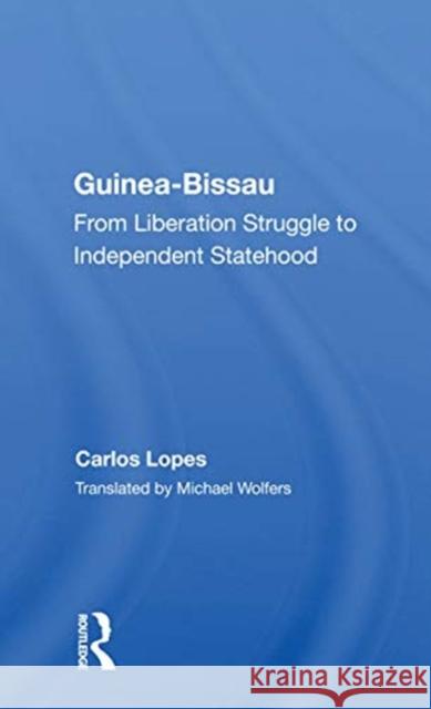 Guinea-Bissau: From Liberation Struggle to Independent Statehood Lopes, Carlos 9780367155384 Routledge