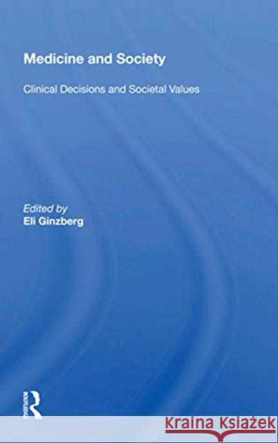 Medicine and Society: Clinical Decisions and Societal Values Eli Ginzberg 9780367155469 Routledge