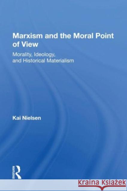 Marxism And The Moral Point Of View Kai Nielsen 9780367155551 Taylor & Francis