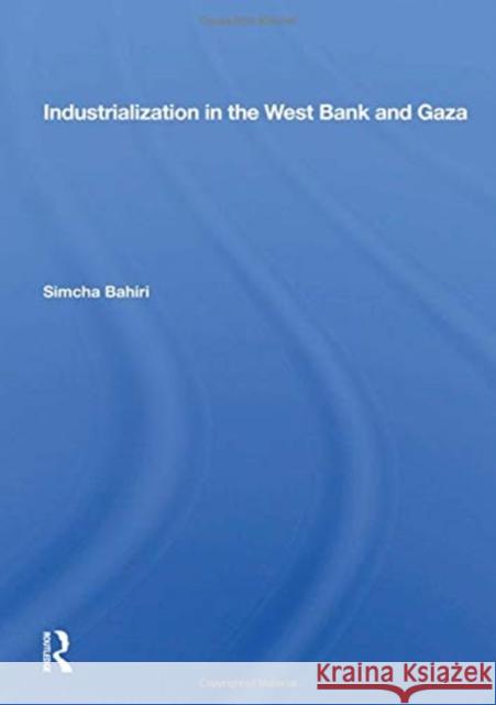 Industrialization in the West Bank and Gaza Simcha Bahiri 9780367155568