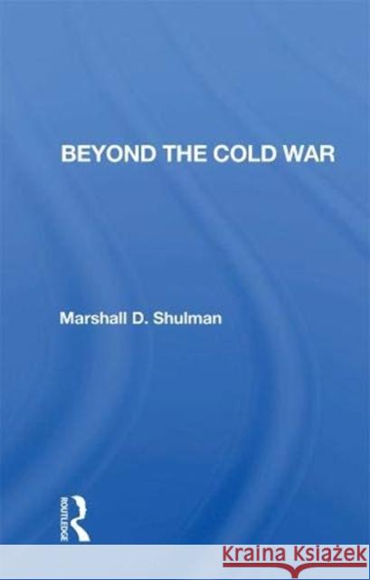 Beyond the Cold War Marshall D. Shulman 9780367155605