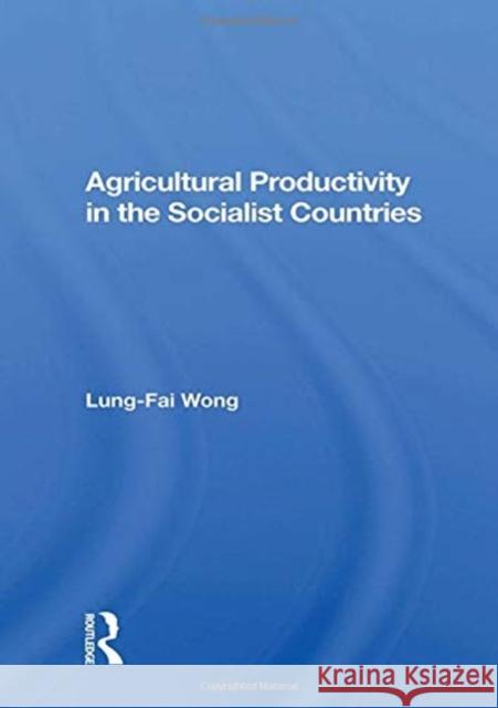 Agricultural Productivity in the Socialist Countries Lung-Fai Wong 9780367155681 Routledge