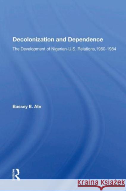 Decolonization And Dependence Bassey E Ate 9780367155698 Taylor & Francis