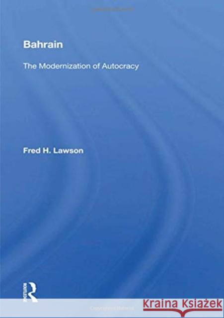 Bahrain: The Modernization of Autocracy Fred H. Lawson 9780367155773