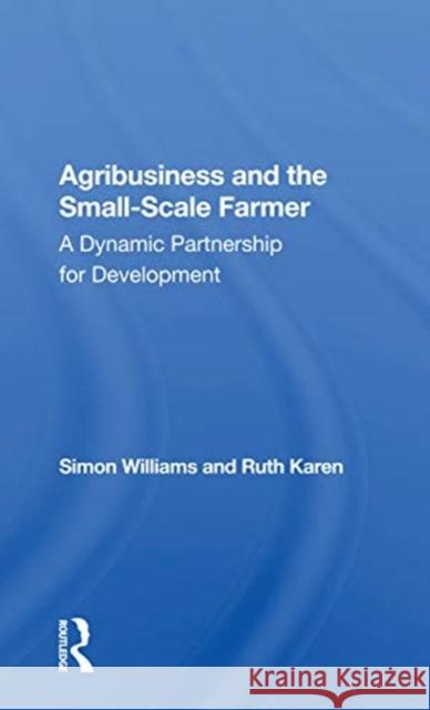 Agribusiness and the Small-Scale Farmer: A Dynamic Partnership for Development Simon Williams 9780367155827