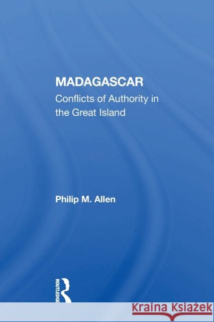 Madagascar: Conflicts Of Authority In The Great Island Allen, Philip M. 9780367156060