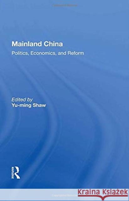 Mainland China: Politics, Economics, and Reform Yu-Ming Shaw 9780367156114 Routledge