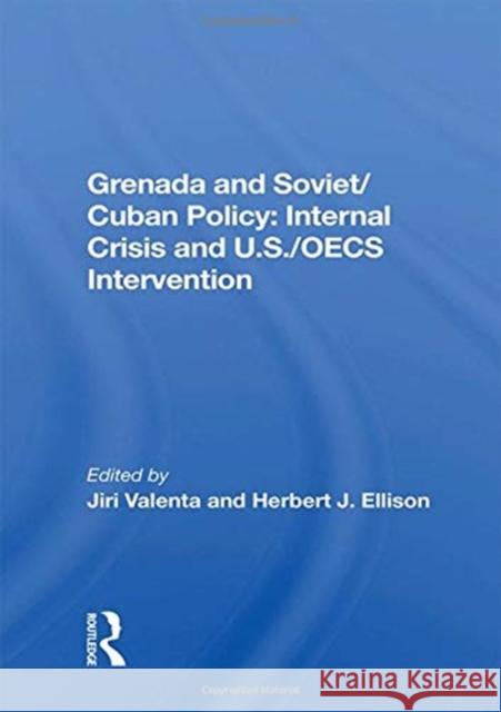 Grenada and Soviet/Cuban Policy: Internal Crisis and U.S./Oecs Intervention Jiri Valenta 9780367156145 Routledge