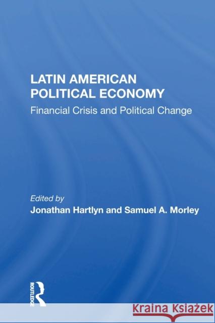 Latin American Political Economy: Financial Crisis and Political Change Jonathan Hartlyn 9780367156329