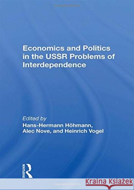 Economics and Politics in the USSR: Problems of Interdependence Hans-Hermann Hohmann 9780367156367 Routledge
