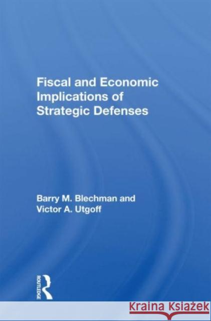 Fiscal And Economic Implications Of Strategic Defenses Barry M Blechman 9780367156435 Taylor & Francis