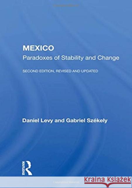 Mexico: Paradoxes of Stability and Change--Second Edition, Revised and Updated Daniel Levy 9780367156473 Routledge