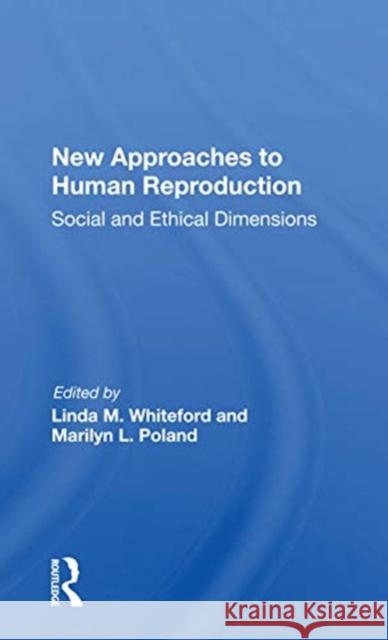 New Approaches to Human Reproduction: Social and Ethical Dimensions Linda M. Whiteford 9780367156626