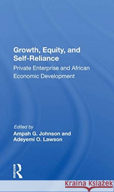 Growth, Equity, and Self-Reliance: Private Enterprise and African Economic Development Ampah G. Johnson 9780367156701 Routledge