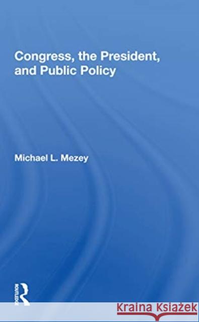 Congress, the President, and Public Policy Michael L. Mezey 9780367156725