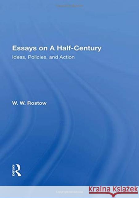 Essays on a Half-Century: Ideas, Policies, and Action Rostow, W. W. 9780367156763 Routledge