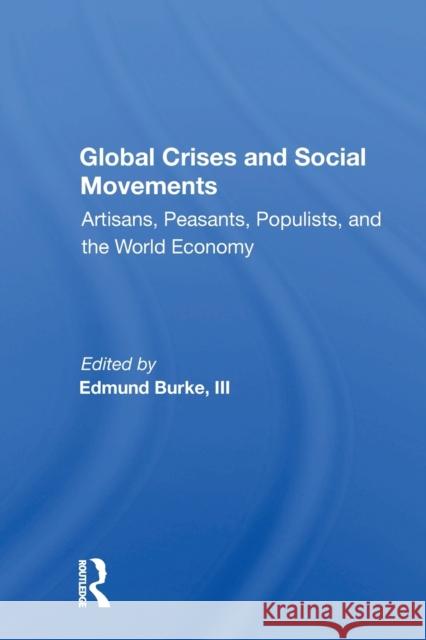 Global Crises and Social Movements: Artisans, Peasants, Populists, and the World Economy Edmund Burke 9780367156831 Routledge