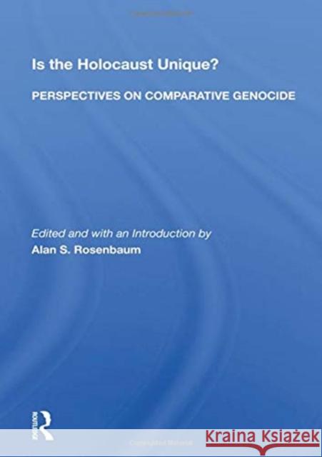 Is the Holocaust Unique? Perspectives on Comparative Genocide: Perspectives on Comparative Genocide Rosenbaum, Alan S. 9780367157012 Routledge