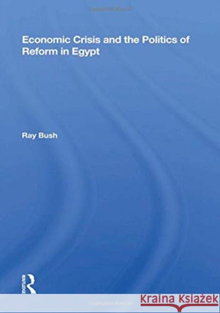 Economic Crisis and the Politics of Reform in Egypt Ray Bush 9780367157043 Routledge