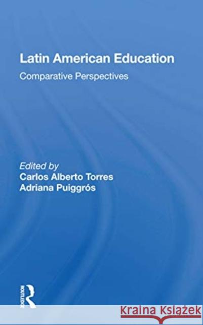 Latin American Education: Comparative Perspectives Carlos Alberto Torres 9780367157067 Routledge