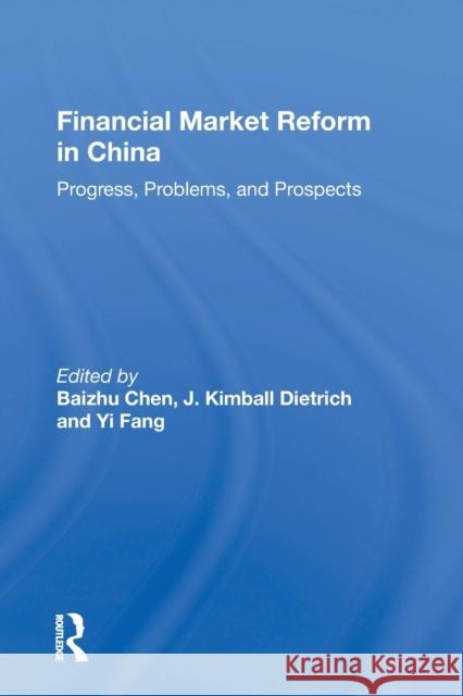 Financial Market Reform in China: Progress, Problems, and Prospects Baizhu Chen 9780367157098 Routledge