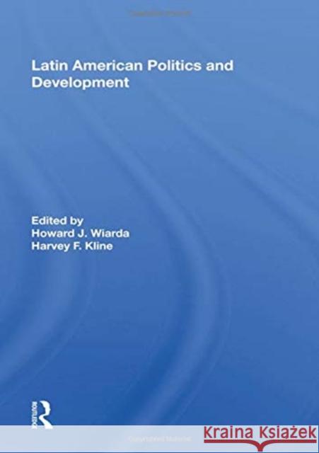 Latin American Politics and Development, Fifth Edition Howard J. Wiarda 9780367157180