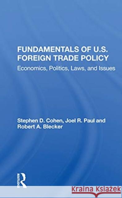 Fundamentals of U.S. Foreign Trade Policy: Economics, Politics, Laws, and Issues Stephen D. Cohen 9780367157272