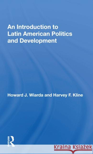 An Introduction to Latin American Politics and Development Wiarda, Howard J. 9780367157289