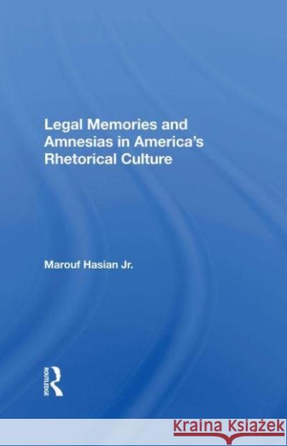 Legal Memories And Amnesias In America's Rhetorical Culture Marouf Arif Hasian 9780367157425