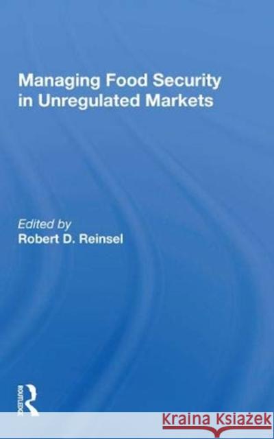 Managing Food Security in Unregulated Markets Robert D. Reinsel 9780367157463 CRC Press