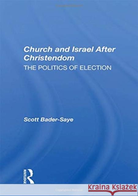 Church and Israel After Christendom: The Politics of Election Scott Bader-Saye 9780367157951