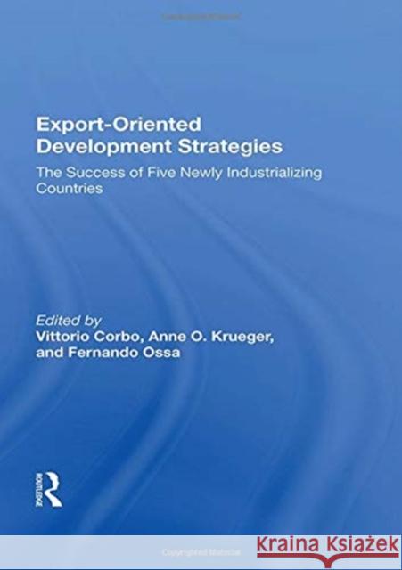 Export-Oriented Development Strategies: The Success of Five Newly Industrializing Countries Vittorio Corbo 9780367158026 Routledge