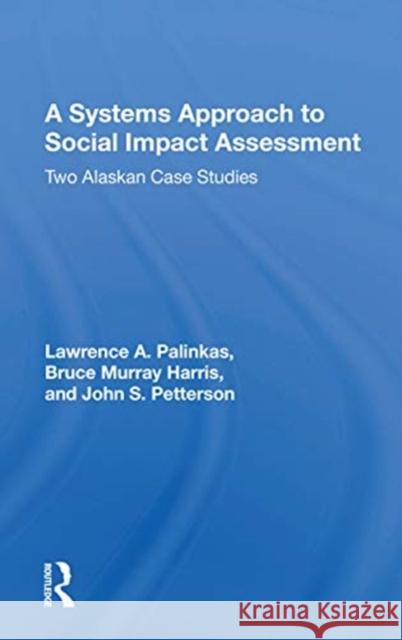 A Systems Approach to Social Impact Assessment: Two Alaskan Case Studies Lawrence a. Palinkas 9780367158095